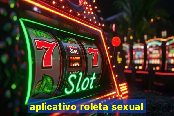 aplicativo roleta sexual